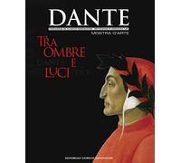 Dante 700. Tra ombre e luci. Ediz. illustrata