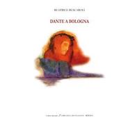 Dante a Bologna. Ediz. italiana e inglese
