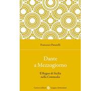 Dante a Mezzogiorno. Il Regno di Sicilia nella Commedia