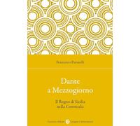Dante a Mezzogiorno. Il Regno di Sicilia nella Commedia