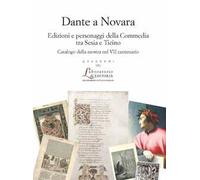 Dante a Novara. Edizioni e personaggi della Commedia tra Sesia e Ticino. Catalogo della mostra nel VII centenario. Ediz. illustrata