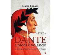 Dante a piedi e volando. La Commedia come racconto di viaggio. Ediz. illustrata