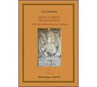 Dante a Verona nel Settecento. Studi su Giovanni Iacopo Dionisi
