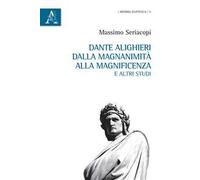 Dante Alighieri dalla magnanimità alla magnificenza e altri studi