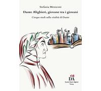 Dante Alighieri, giovane tra i giovani. Cinque studi sulla vitalità di Dante