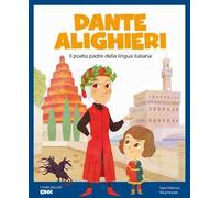 Dante Alighieri. Il poeta padre della lingua italiana. Ediz. a colori