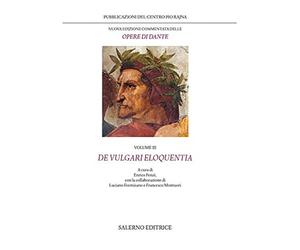 Dante,Alighieri. - Le opere. Volume III: De vulgari eloquentia.