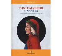 Dante Alighieri. Una vita