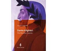 Dante Alighieri. Vita filosofica e poesia