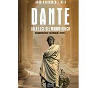 Dante alla luce del mondo greco. Un cammino lieve, fra i secoli e i ricordi...