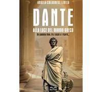 Dante alla luce del mondo greco. Un cammino lieve, fra i secoli e i ricordi...