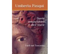 Dante ambasciatore e altre storie: Forlì nel Trecento