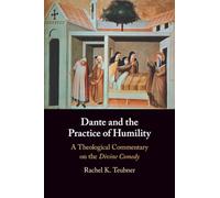 Dante and the Practice of Humility: A Theological Commentary on the Divine Comedy