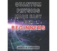 Dante B Gonzales Quantum Physics Made Easy for Beginners (Tascabile)