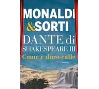 Dante di Shakespeare. Vol. 3: Come è duro calle