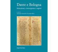 Dante e Bologna. Istituzioni, convergenze e saperi
