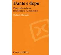 Dante e dopo. L'idea della scrittura tra Medioevo e Umanesimo