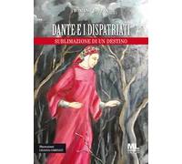 Dante e i dispatriati. Sublimazione di un destino. Ediz. illustrata
