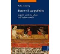 Dante e il suo pubblico. Copisti, scrittori e lettori nell’Italia comunale