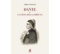 Dante e la città della fortuna- Andrea Angelucci
