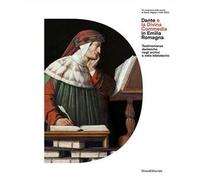Dante e la Divina Commedia in Emilia Romagna. Testimonianze dantesche negli archivi e nelle biblioteche. Ediz. illustrata