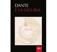 Dante e la Liguria. Manoscritti e immagini del Medioevo. Ediz. illustrata