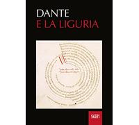 Dante e la Liguria. Manoscritti e immagini del Medioevo. Ediz. illustrata