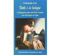 Dante e la teologia. L'immaginazione poetica nella «Divina Commedia» come interpretazione del dogma
