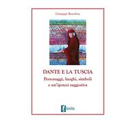 Dante e la Tuscia. Personaggi, luoghi, simboli e un'ipotesi suggestiva