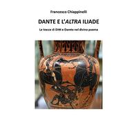 Dante e l'altra Iliade. Le tracce di Ditti e Darete nel divino poema