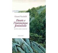 Dante e l'iniziazione femminile. Beatrice, Maria e altre «dee»