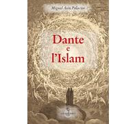 Dante e l'Islam - Palacios Miguel A.