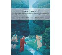 Dante E Lo Spazio. Luoghi Reali E Ideali Nella Vita E Nell'Opera Dantesca -