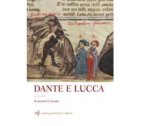 Dante e Lucca - [Maria Pacini Fazzi Editore]