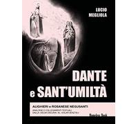 Dante e Sant'Umiltà. Alighieri e Rosanese Negusanti: analogie e collegamenti testuali, dalla «selva oscura» al «volar senz'ali»