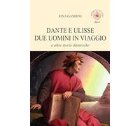 Dante e Ulisse due uomini in viaggio e altre storie dantesche