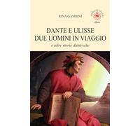 Dante e Ulisse due uomini in viaggio e altre storie dantesche
