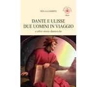Dante e Ulisse due uomini in viaggio e altre storie dantesche