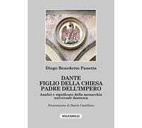 Dante, figlio della Chiesa padre dell'impero. Analisi e significato della monarchia universale dantesca