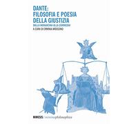 Dante: filosofia e poesia della giustizia. Dalla «Monarchia» alla «Commedia»