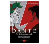 Dante. Fra le fiamme e le stelle - Martelli Matthias