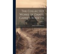 Dante Gabriel R The Collected Works of Dante Gabriel Rossetti (Copertina rigida)