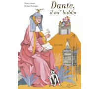 Dante, il mi' babbo. Ediz. a colori - Lossani Chiara