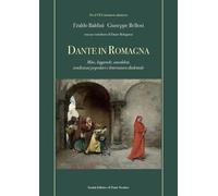 Dante In Romagna. Mito, Leggende, Aneddoti, Tradizioni Popolari E Letteratura Di