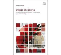 Dante in scena. Itinerari performativi della Commedia (secoli XVIII-XXI). Nuova ediz.