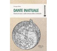 Dante inattuale. Studi sul testo e sulla fortuna della Commedia