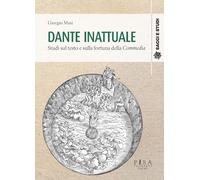 Dante inattuale. Studi sul testo e sulla fortuna della Commedia - Masi Giorgio