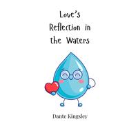 Dante Kingsley Love's Reflection in the Waters (Copertina rigida)