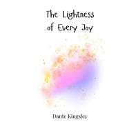Dante Kingsley The Lightness of Every Joy (Copertina rigida)