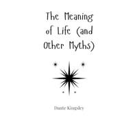 Dante Kingsley The Meaning of Life (and Other Myths) (Copertina rigida)